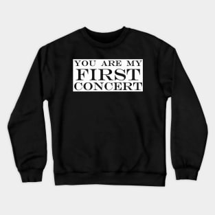 you are my first concert Crewneck Sweatshirt